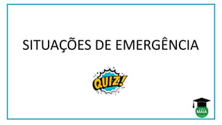 SITUAÇÕES DE EMERGÊNCIA
 