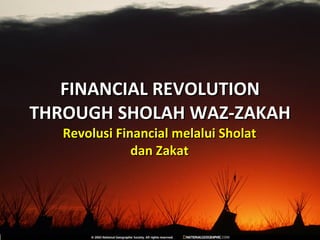 FINANCIAL REVOLUTION THROUGH SHOLAH WAZ-ZAKAH Revolusi Financial melalui Sholat dan Zakat 