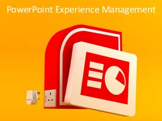 PowerPoint Experience Management
 