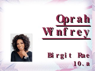 Oprah Winfrey Birgit Rae 10.a 