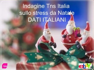 Indagine Tns Italia  sullo stress da Natale DATI ITALIANI 
