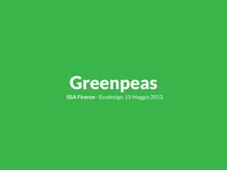 Greenpeas
ISIA Firenze
 