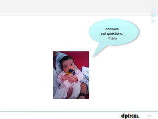 answers  not questions,  thanx 