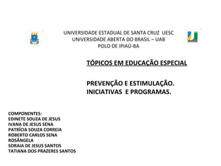 UNIVERSIDADE ESTADUAL DE SANTA CRUZ  UESC UNIVERSIDADE ABERTA DO BRASIL – UAB POLO DE IPIAÚ-BA COMPONENTES: EDINETE SOUZA ...