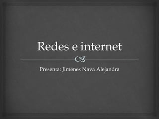 Presenta: Jiménez Nava Alejandra
 