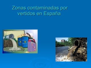 Zonas contaminadas por vertidos en España  