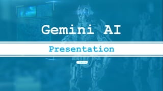 1
Gemini AI
Presentation
 