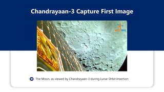Chandrayaan-3 Capture First Image
The Moon, as viewed by Chandrayaan-3 during Lunar Orbit Insertion
 