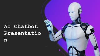 AI Chatbot
Presentatio
n
 