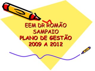 EEM DR ROMÃO SAMPAIO PLANO DE GESTÃO 2009 A 2012 
