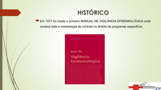 Em 1977 foi criado o primeiro MANUAL DE VIGILÂNCIA EPIDEMIOLÓGICA onde
contava toda a metodologia de controle no âmbito de programas específicos.
 
