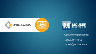 Contato em português:
0800-892-2210
brasil@mouser.com
 
