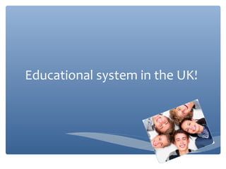 Educational system in the UK!
 