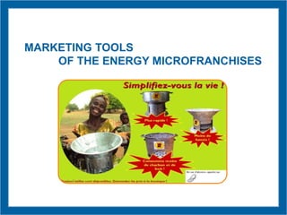 MARKETING TOOLS
OF THE ENERGY MICROFRANCHISES
 