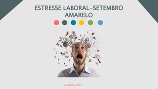 introdução
ESTRESSE LABORAL-SETEMBRO
AMARELO
Luanda,2023
 