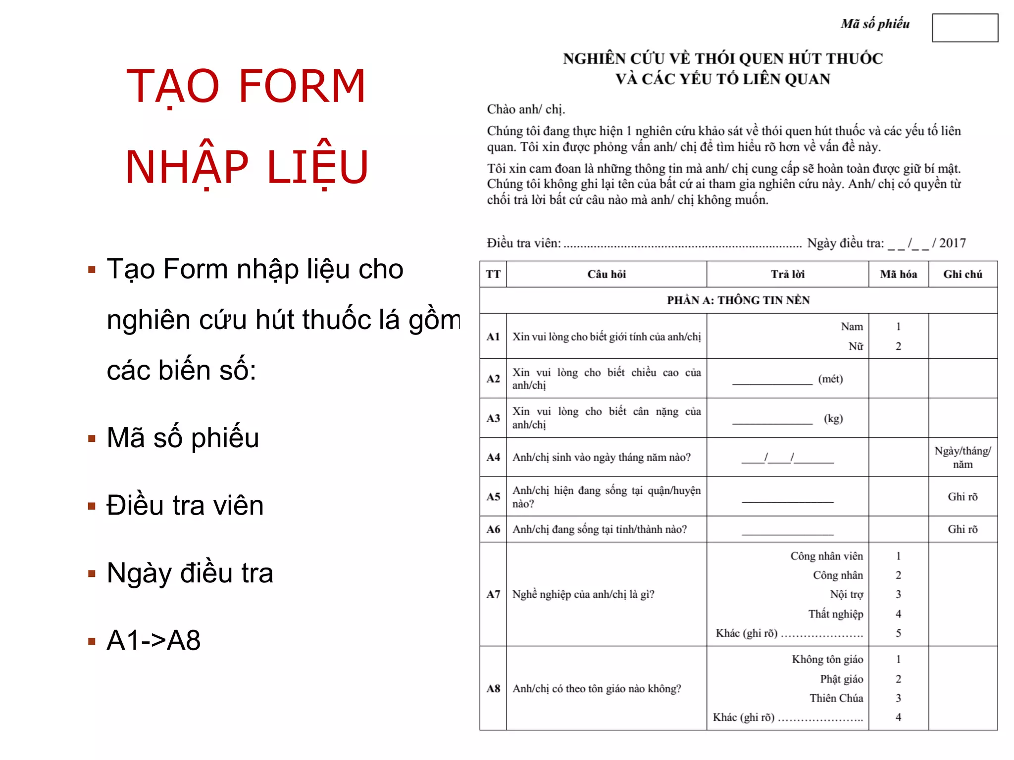 TẠO FORM
NHẬP LIỆU
 Tạo Form nhập liệu cho
nghiên cứu hút thuốc lá gồm
các biến số:
 Mã số phiếu
 Điều tra viên
 Ngày điều tra
 A1->A8
25/04/2021 18
 