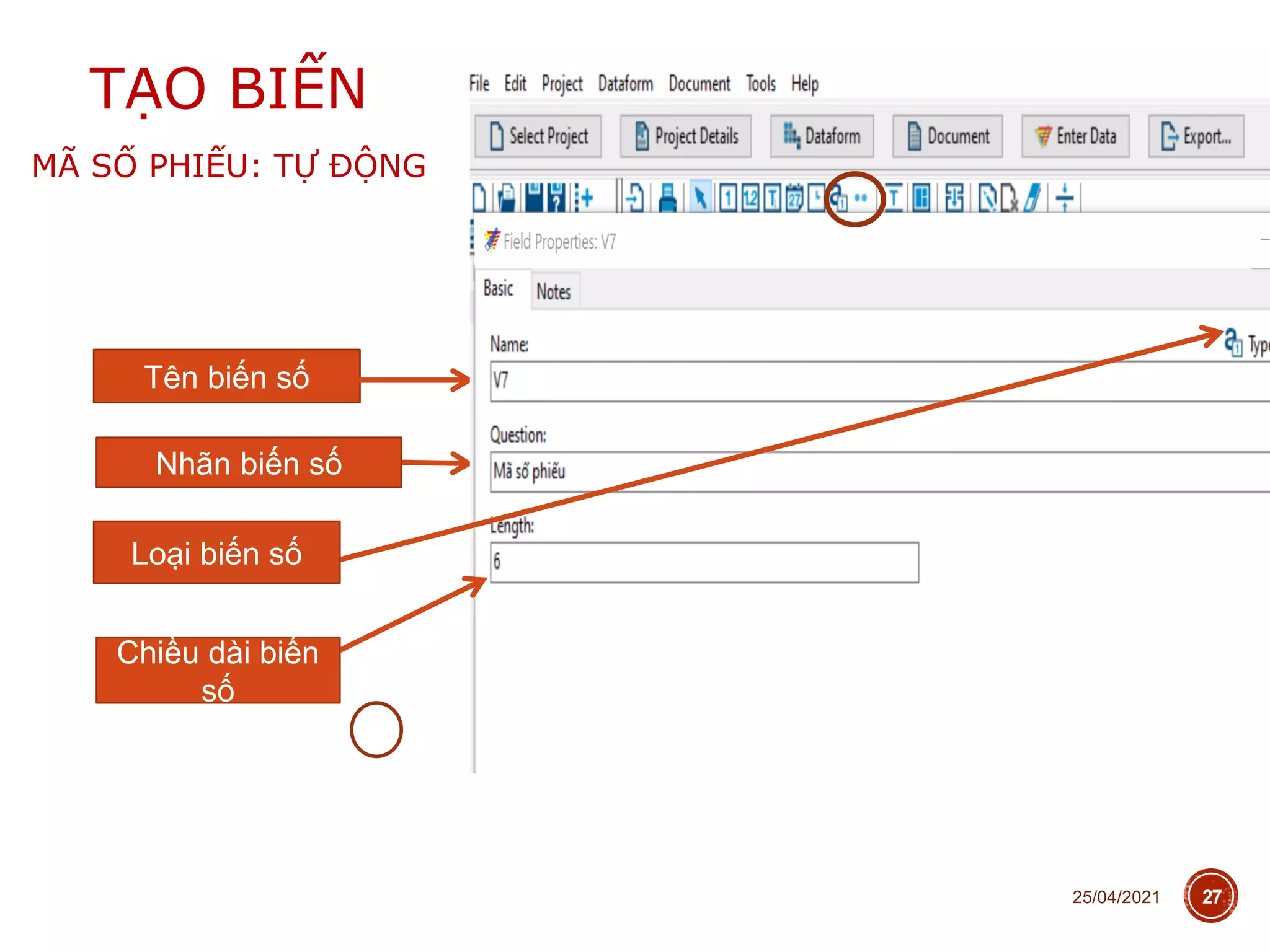 25/04/2021 27
TẠO BIẾN
MÃ SỐ PHIẾU: TỰ ĐỘNG
Tên biến số
Nhãn biến số
Loại biến số
Chiều dài biến
số
 