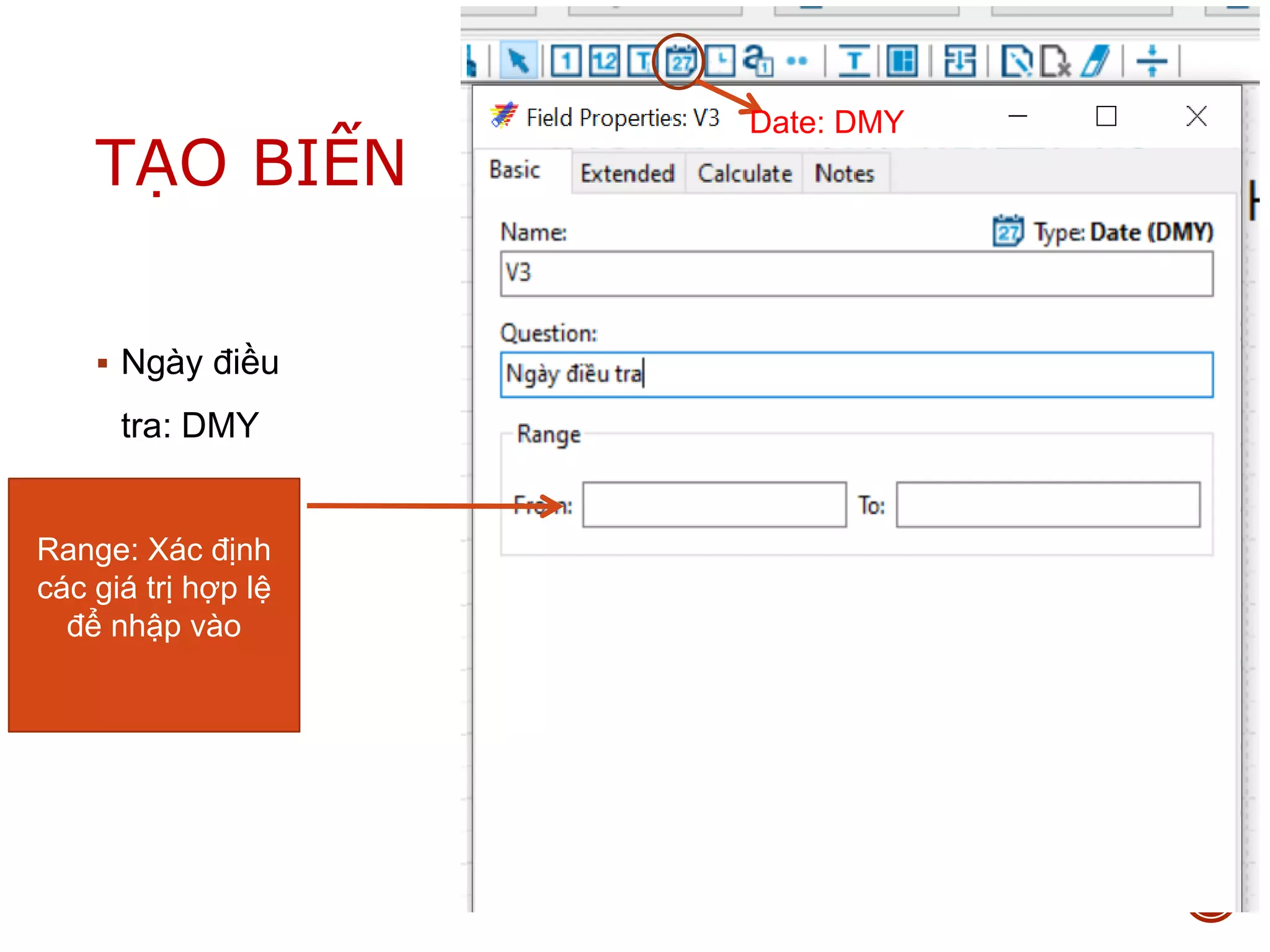  Ngày điều
tra: DMY
25/04/2021 30
TẠO BIẾN
Date: DMY
Range: Xác định
các giá trị hợp lệ
để nhập vào
 
