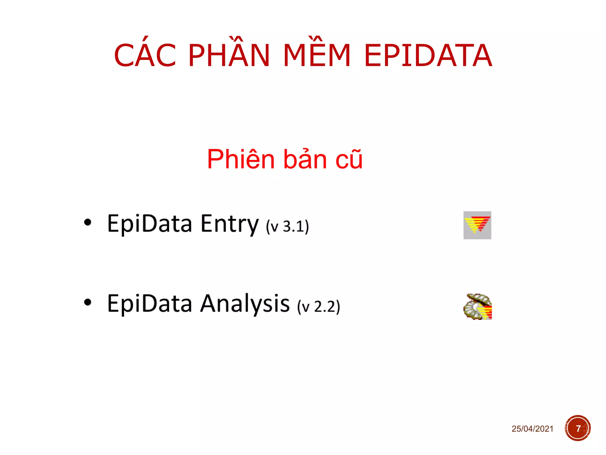 CÁC PHẦN MỀM EPIDATA
25/04/2021 7
Phiên bản cũ
 