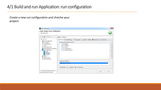 4/1 Build and run Application: run configuration
Create a new run configuration and choiche your
project:
 