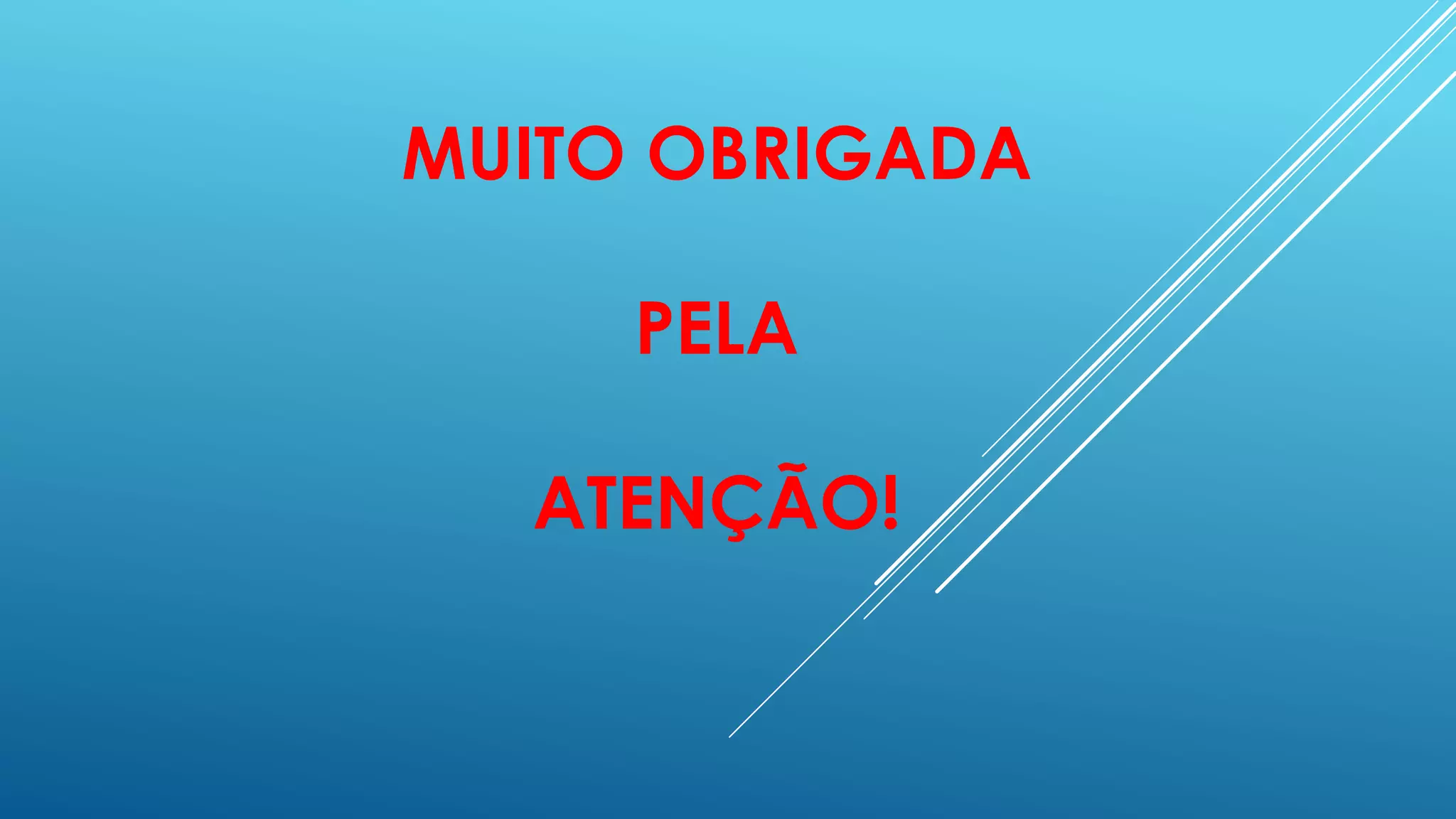 MUITO OBRIGADA
PELA
ATENÇÃO!
 