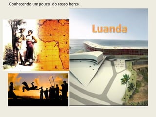 Conhecendo um pouco  do nosso berço    