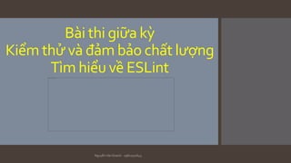 Bài thi giữa kỳ
Kiểm thử và đảm bảo chất lượng
Tìm hiểu về ESLint
Nguyễn Văn Doanh - 19810310643
 