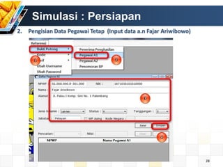 Simulasi : Persiapan
2.

Pengisian Data Pegawai Tetap (Input data a.n Fajar Ariwibowo)

28

 
