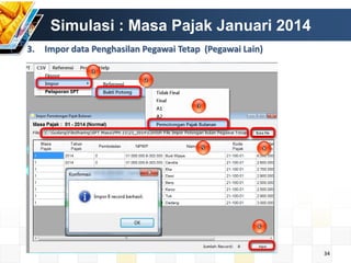 Simulasi : Masa Pajak Januari 2014
3.

Impor data Penghasilan Pegawai Tetap (Pegawai Lain)

34

 