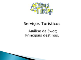 Serviços Turísticos Análise de Swot; Principais destinos. 