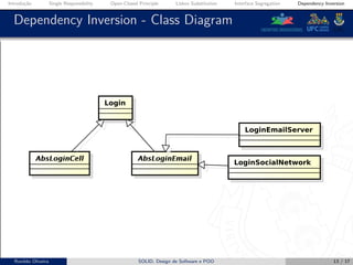 Introdução Single Responsibility Open-Closed Principle Liskov Substitution Interface Segregation Dependency Inversion
Dependency Inversion - Class Diagram
Ronildo Oliveira SOLID, Design de Software e POO 13 / 17
 