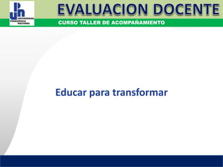 COORDINACIÓN ESTATAL DEL SERVICIO PROFESIONAL DOCENTE
DATOS DE CONTACTO
COORDINACIÓN ESTATAL DEL SERVICIO PROFESIONAL DOCENTE
CURSO TALLER DE ACOMPAÑAMIENTO
Educar para transformar
 