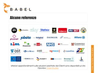 Alcune referenze




Ulteriori approfondimenti sulle soluzioni adottate dai Clienti sono disponibili sul sito
                               Opsview: Case Studies
 