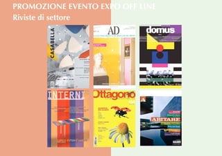 Riviste di settore
PROMOZIONE EVENTO EXPO OFF LINE
 