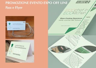 Pass e Flyer
PROMOZIONE EVENTO EXPO OFF LINE
 