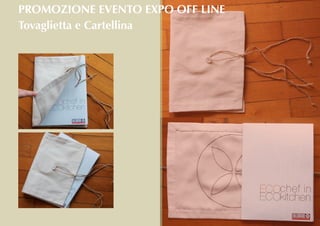 Tovaglietta e Cartellina
PROMOZIONE EVENTO EXPO OFF LINE
 