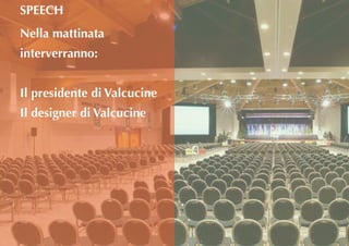 Nella mattinata
interverranno:
Il presidente di Valcucine
Il designer di Valcucine
SPEECH
 