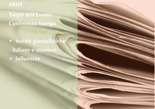 Target dell’Evento
Conferenza Stampa
•	 testate giornalistiche
italiane e straniere
•	 influencer
BRIEF
 