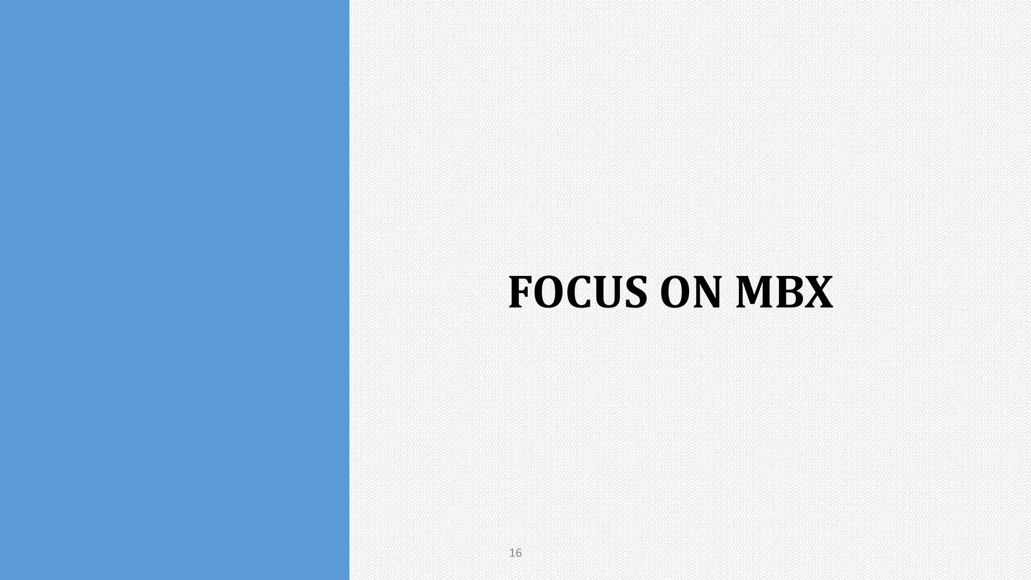16
FOCUS ON MBX
 