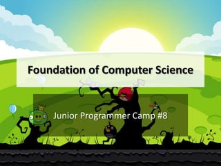 Foundation of Computer Science

Junior Programmer Camp #8

 