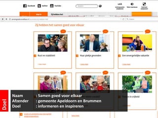 Naam : Samen goed voor elkaar
Afzender : gemeente Apeldoorn en Brummen
Doel : informeren en inspireren
Doel
 