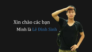 Mình là Lê Đình Sinh
Xin chào các bạn
 