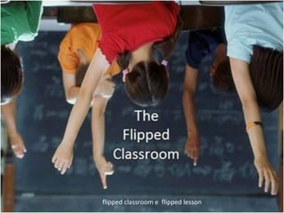 flipped classroom e flipped lesson
 