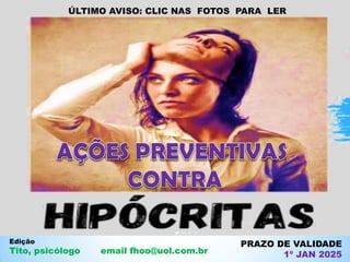 ÚLTIMO AVISO: CLIC NAS FOTOS PARA LER
PRAZO DE VALIDADE
1º JAN 2025
Edição
Tito, psicólogo email fhoo@uol.com.br
 