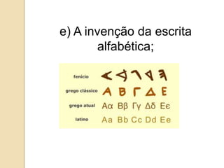 e) A invenção da escrita
alfabética;
 