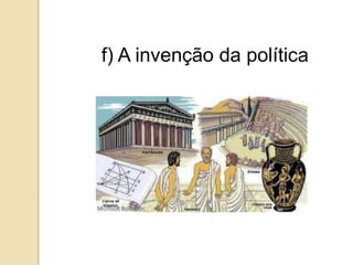 f) A invenção da política
 