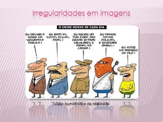 Visão humorística da realidade
 