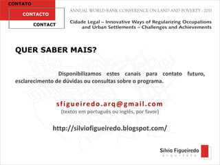 CONTATO

    CONTACTO

          CONTACT




  QUER SABER MAIS?


                  Disponibilizamos estes canais para contato futuro,
  esclarecimento de dúvidas ou consultas sobre o programa.


                    sfigueiredo.arq@gmail.com
                     (textos em português ou inglês, por favor)


                http://silviofigueiredo.blogspot.com/
 