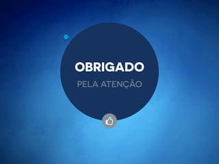 OBRIGADO
PELA ATENÇÃO
%
 
