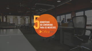 5 benefícios do Coworking - Office Inn